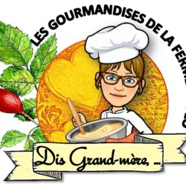 Dis Grand-Mère,…Les gourmandises de la ferme de Flo